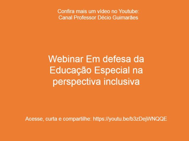 Webinar Em defesa da Educação Especial na perspectiva inclusiva